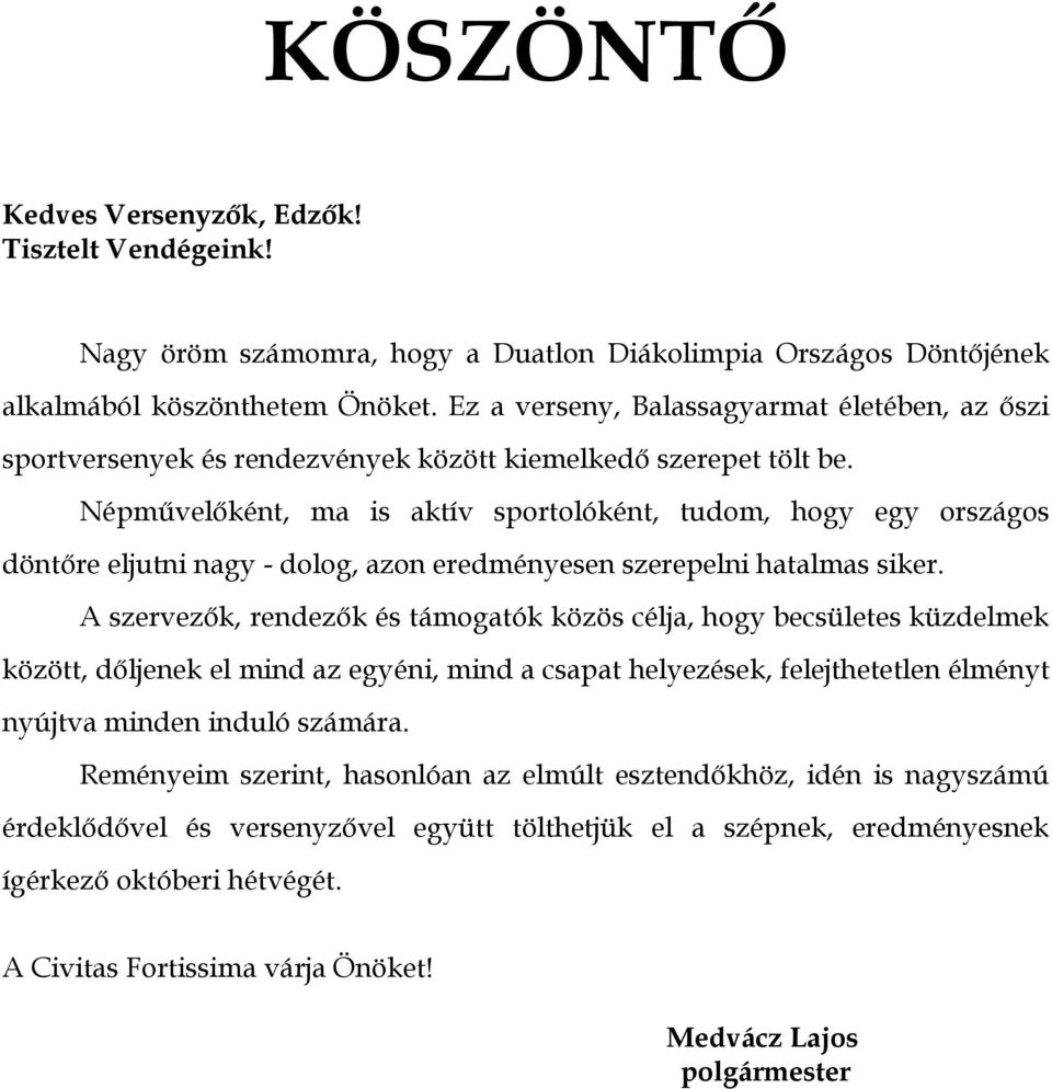 Népművelőként, ma is aktív sportolóként, tudom, hogy egy országos döntőre eljutni nagy - dolog, azon eredményesen szerepelni hatalmas siker.