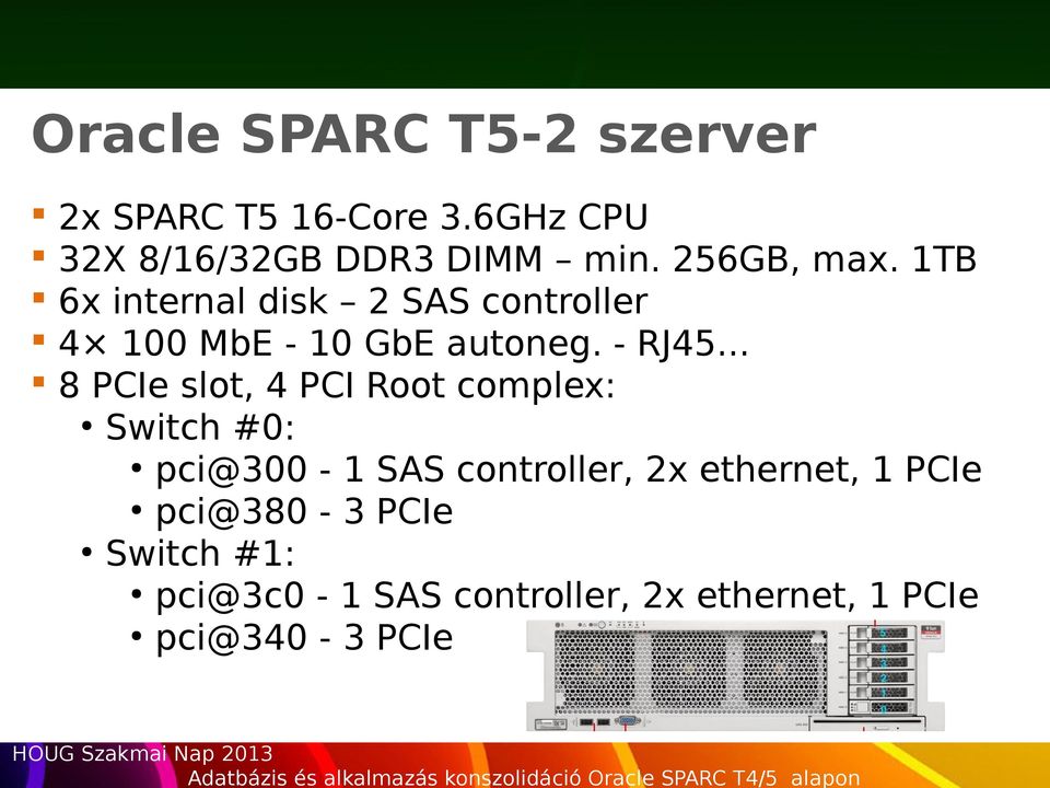 .. 8 PCIe slot, 4 PCI Root complex: Switch #0: pci@300-1 SAS controller, 2x ethernet, 1