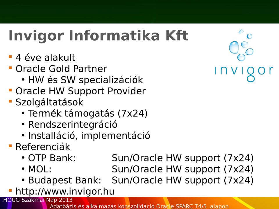 implementáció Referenciák OTP Bank: Sun/Oracle HW support (7x24) MOL: Sun/Oracle HW support