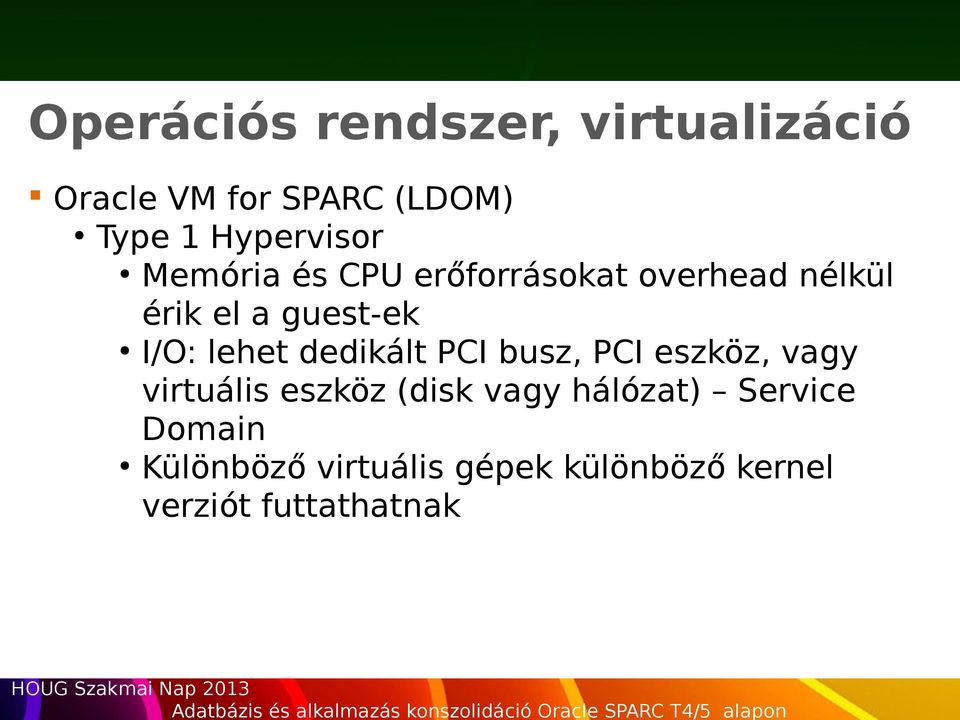 I/O: lehet dedikált PCI busz, PCI eszköz, vagy virtuális eszköz (disk vagy