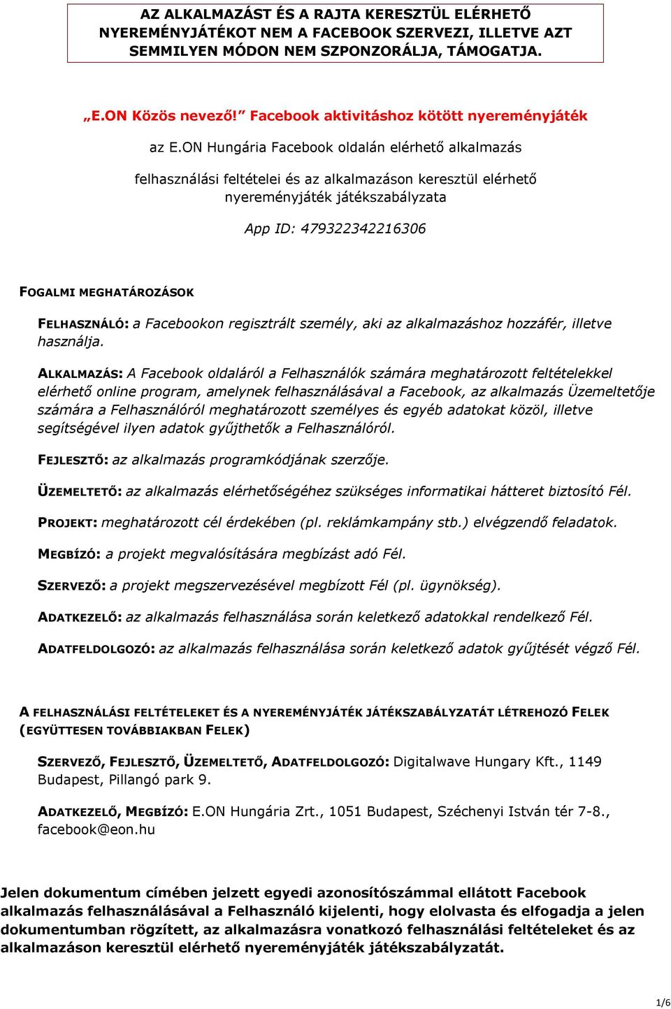 ON Hungária Facebook oldalán elérhető alkalmazás felhasználási feltételei és az alkalmazáson keresztül elérhető nyereményjáték játékszabályzata App ID: 479322342216306 FOGALMI MEGHATÁROZÁSOK