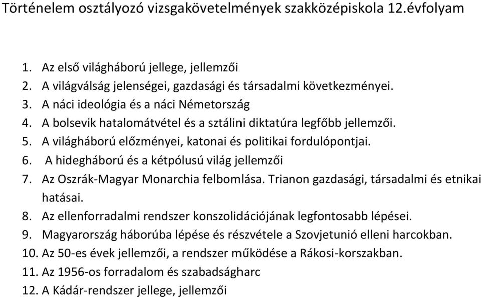 A hidegháború és a kétpólusú világ jellemzői 7. Az Oszrák-Magyar Monarchia felbomlása. Trianon gazdasági, társadalmi és etnikai hatásai. 8.