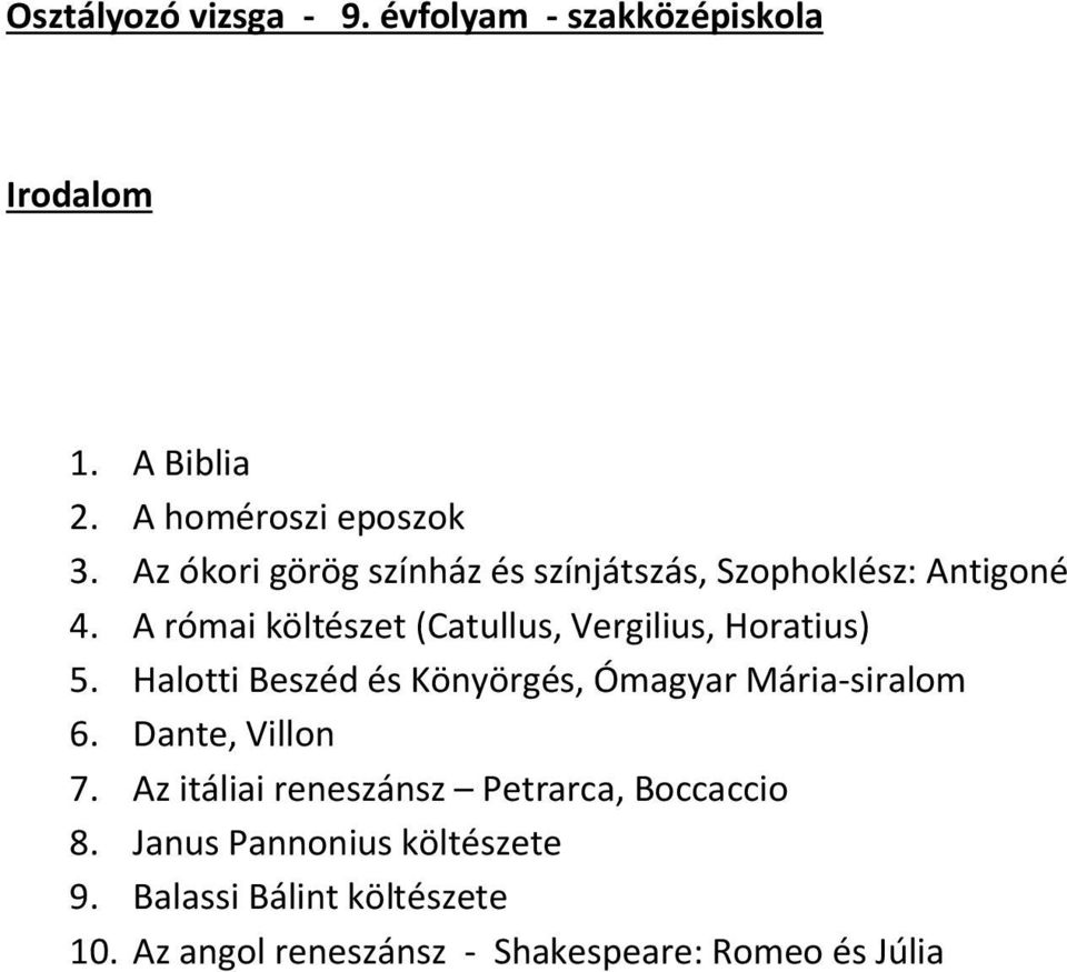 A római költészet (Catullus, Vergilius, Horatius) 5. Halotti Beszéd és Könyörgés, Ómagyar Mária-siralom 6.