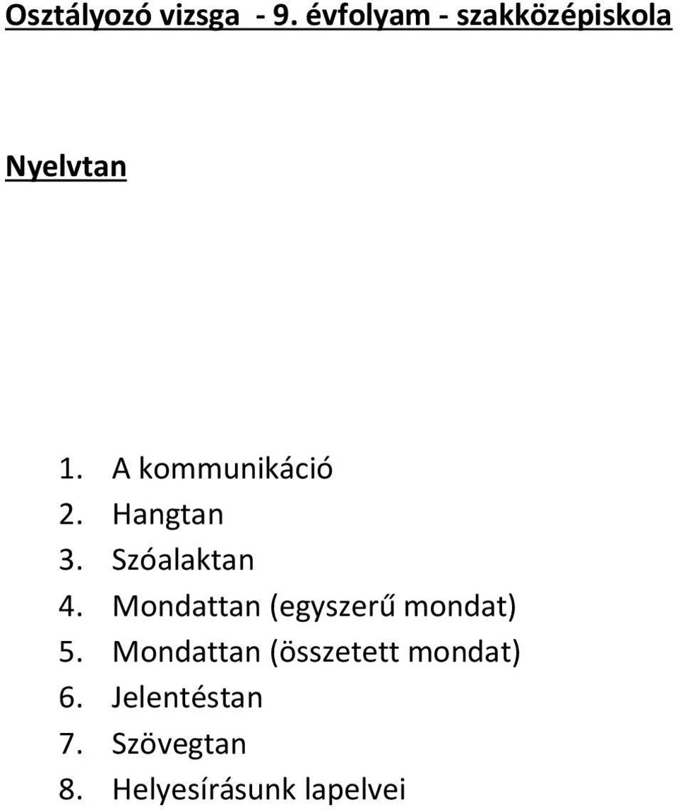 A kommunikáció 2. Hangtan 3. Szóalaktan 4.