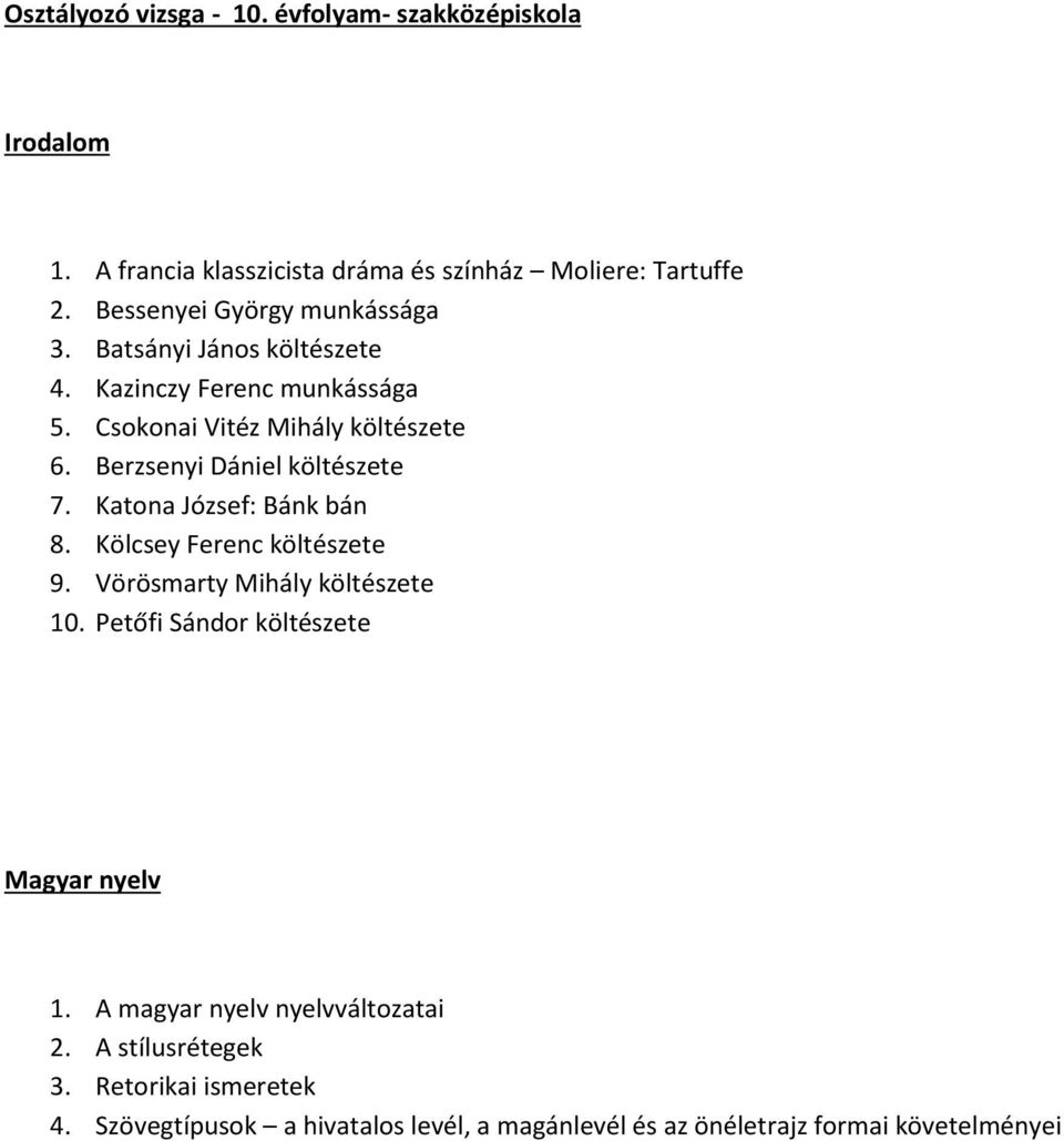 Berzsenyi Dániel költészete 7. Katona József: Bánk bán 8. Kölcsey Ferenc költészete 9. Vörösmarty Mihály költészete 10.