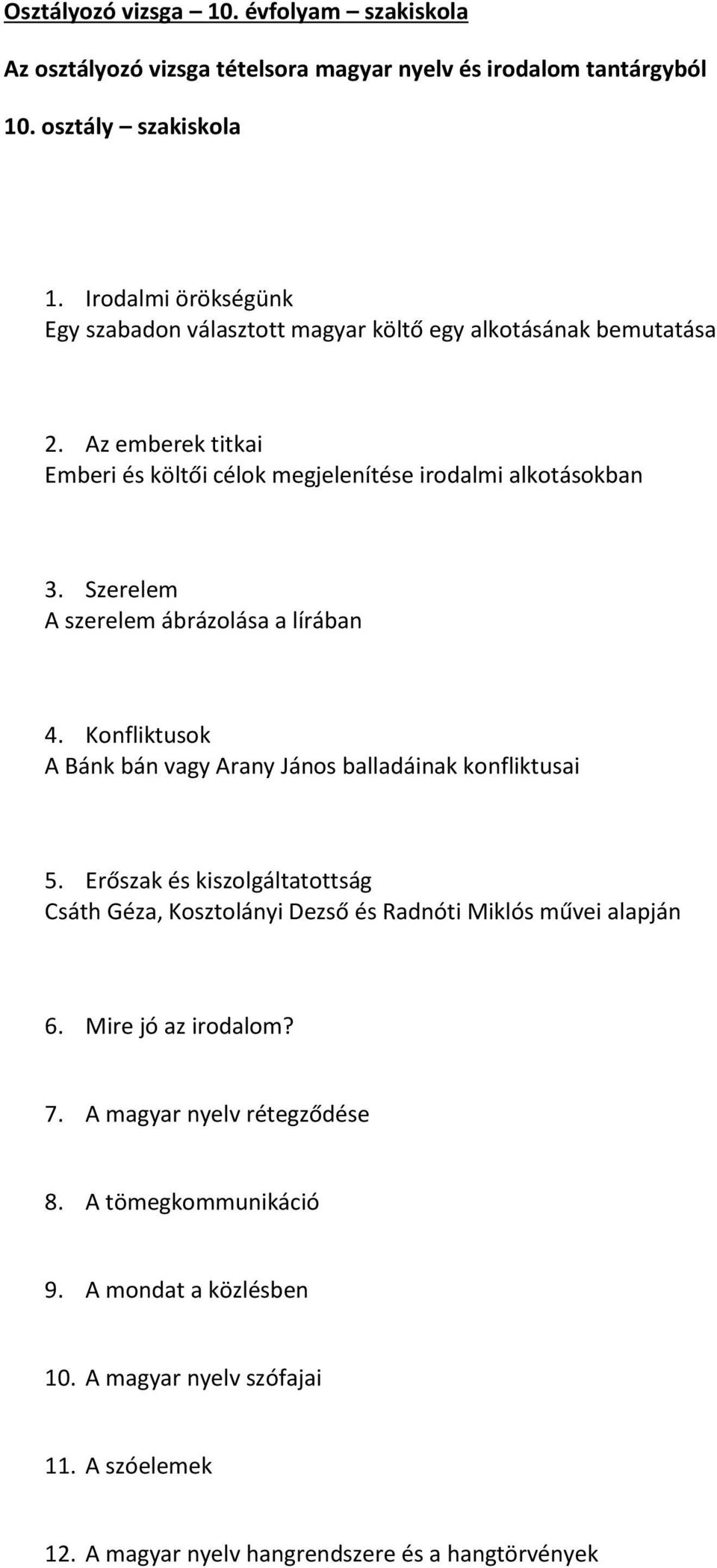 Szerelem A szerelem ábrázolása a lírában 4. Konfliktusok A Bánk bán vagy Arany János balladáinak konfliktusai 5.
