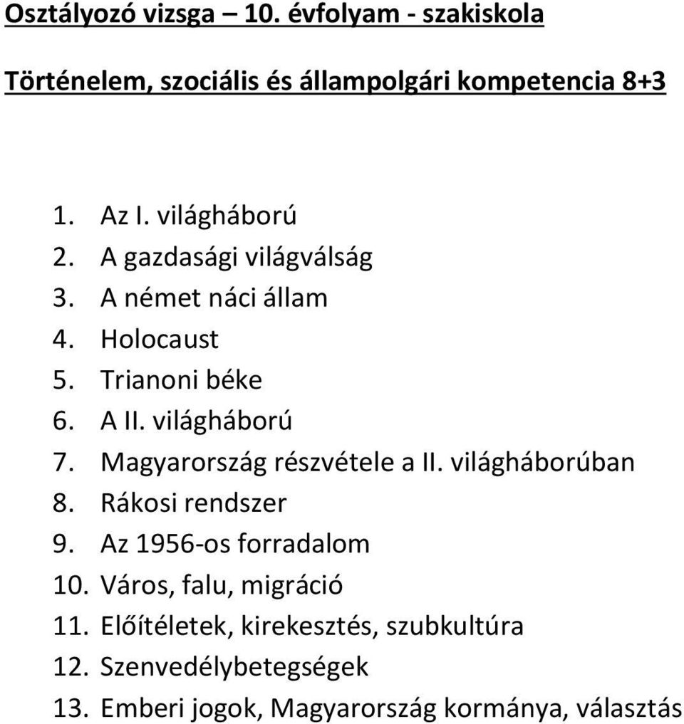 Magyarország részvétele a II. világháborúban 8. Rákosi rendszer 9. Az 1956-os forradalom 10.