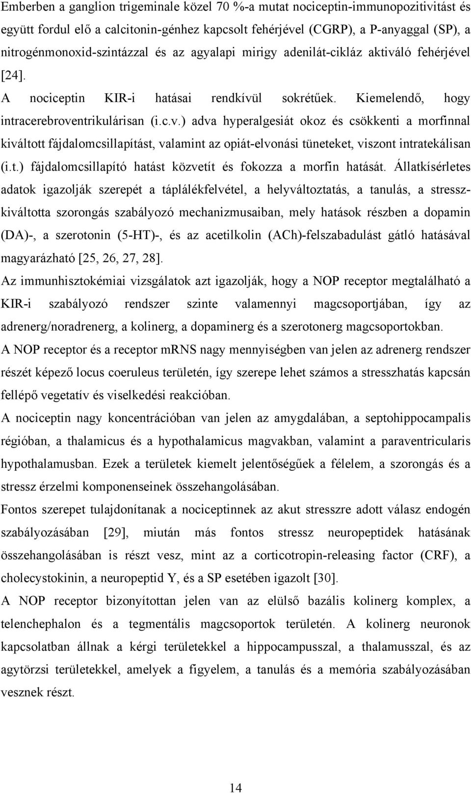t.) fájdalomcsillapító hatást közvetít és fokozza a morfin hatását.