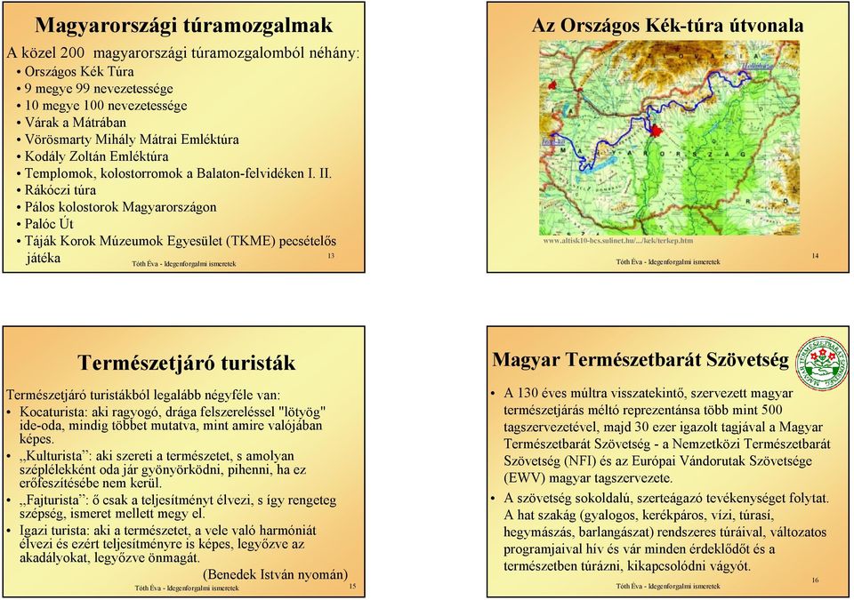 Rákóczi túra Pálos kolostorok Magyarországon Palóc Út Táják Korok Múzeumok Egyesület (TKME) pecsételős 13 játéka Az Országos Kék-túra útvonala www.altisk10-bcs.sulinet.hu/.../kek/terkep.