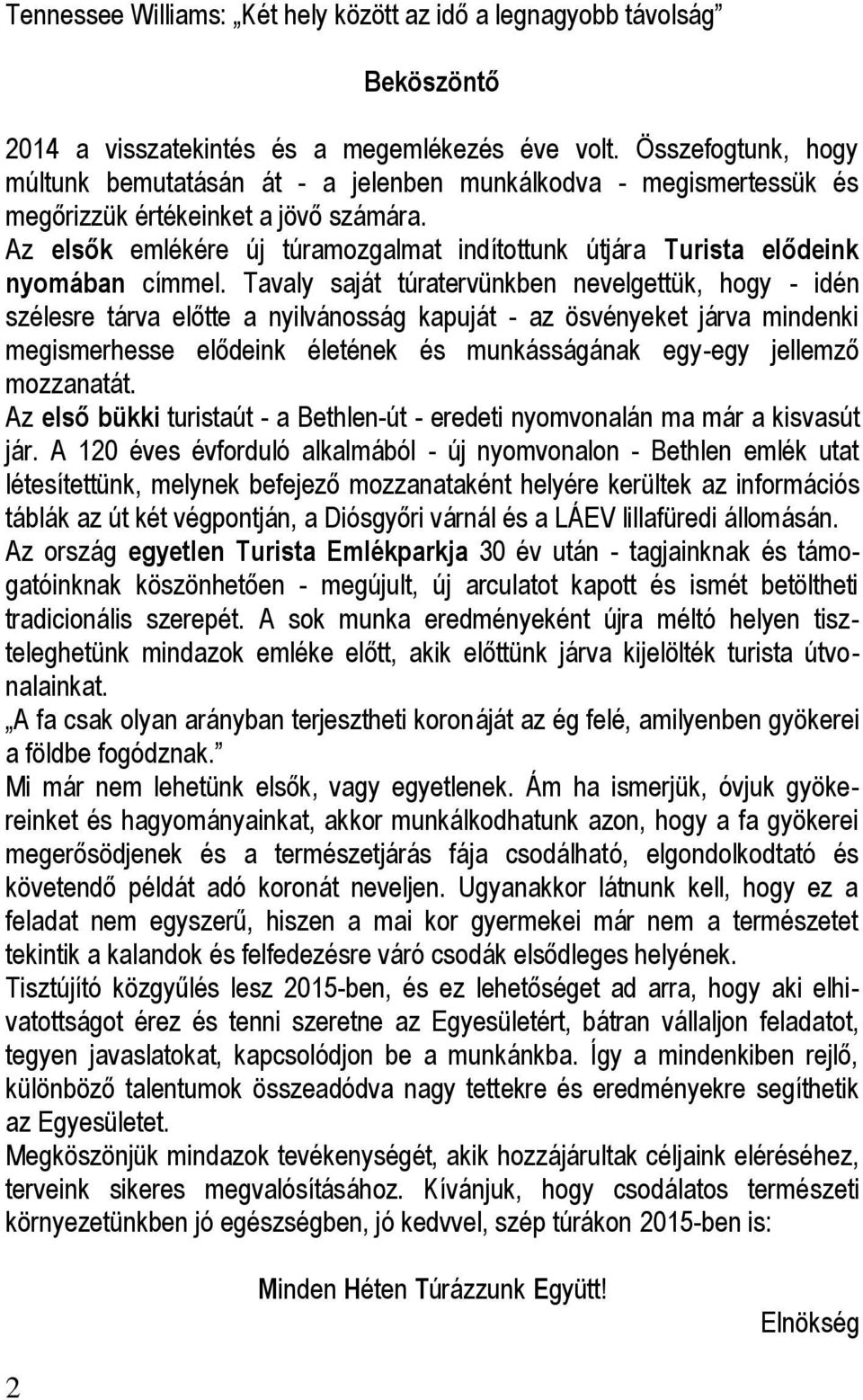 Az elsők emlékére új túramozgalmat indítottunk útjára Turista elődeink nyomában címmel.