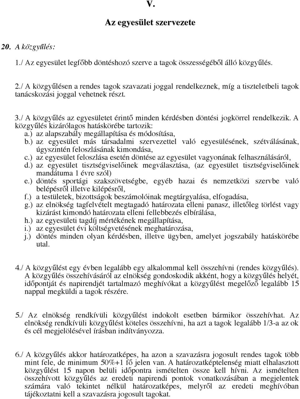 ) az egyesület más társadalmi szervezettel való egyesülésének, szétválásának, úgyszintén feloszlásának kimondása, c.