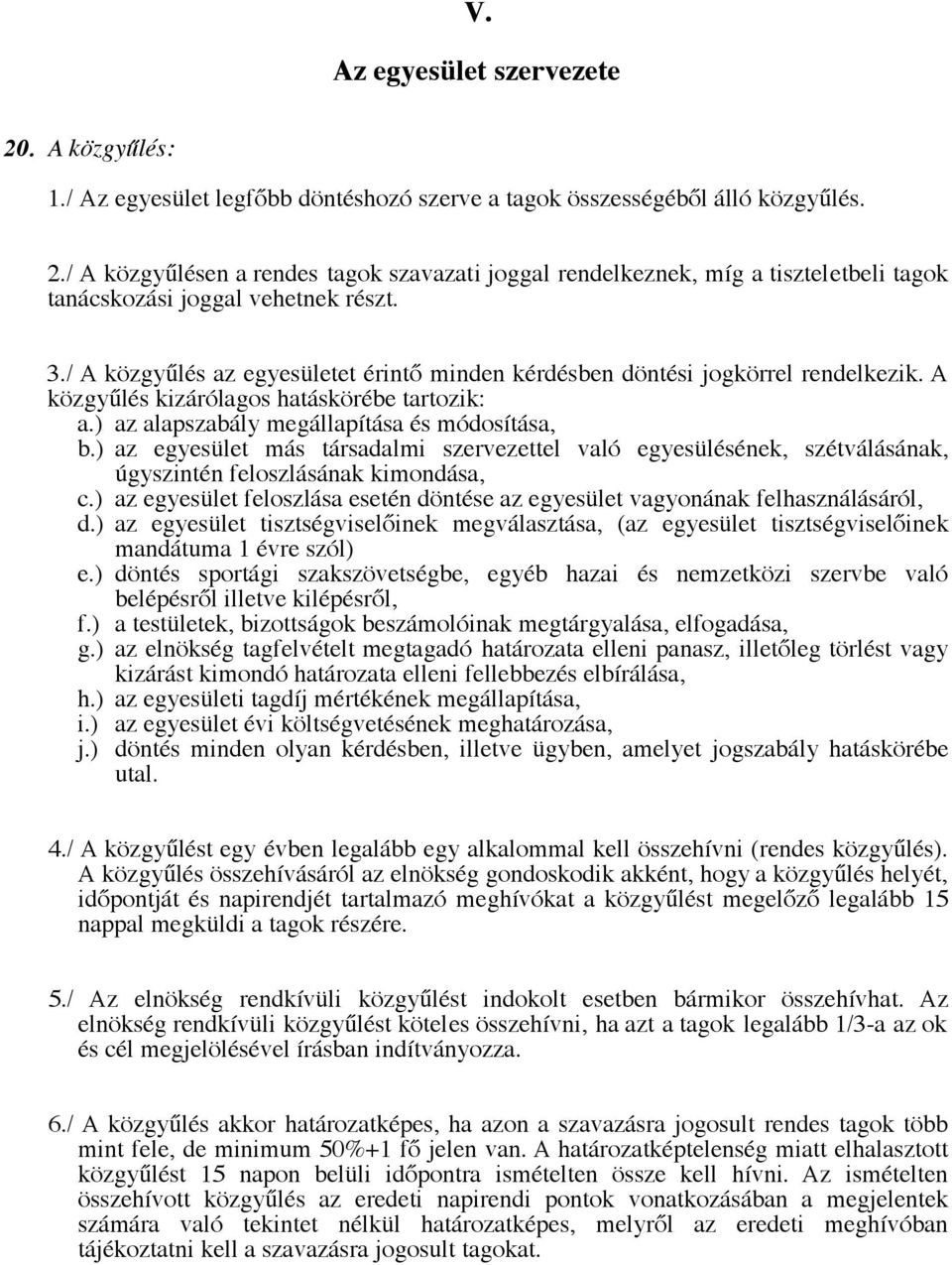 ) az egyesület más társadalmi szervezettel való egyesülésének, szétválásának, úgyszintén feloszlásának kimondása, c.