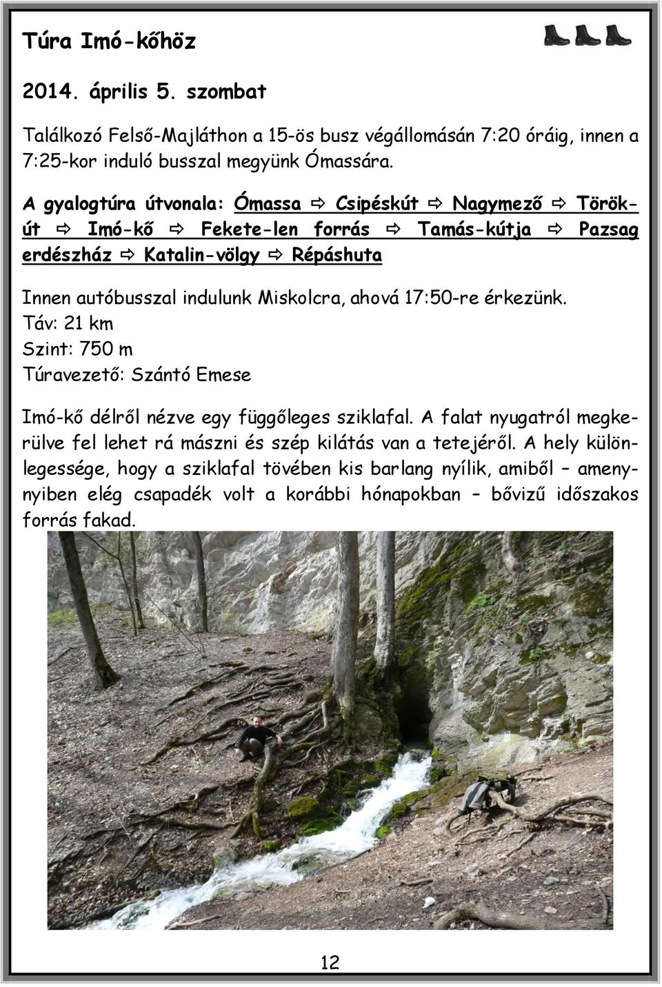 ahová 17:50-re érkezünk. Táv: 21 km Szint: 750 m Túravezető: Szántó Emese Imó-kő délről nézve egy függőleges sziklafal.