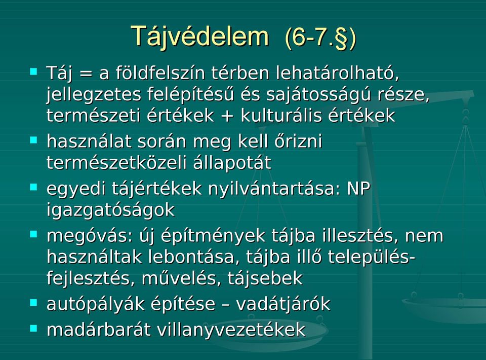 értékek + kulturális értékek használat során meg kell őrizni természetközeli állapotát egyedi tájértékek