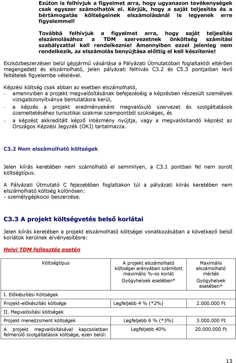 Továbbá felhívjuk a figyelmet arra, hogy saját teljesítés elszámolásához a TDM szervezetnek önköltség számítási szabályzattal kell rendelkeznie!