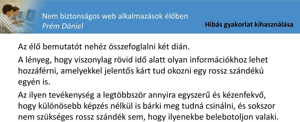 A lényeg, hogy viszonylag rövid idő alatt olyan információkhoz lehet hozzáférni, amelyekkel jelentős kárt tud okozni