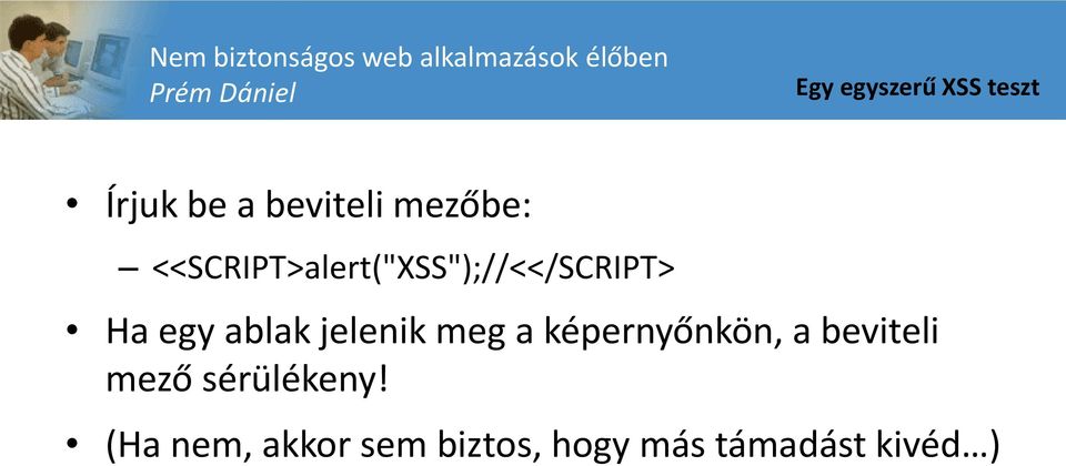 <<SCRIPT>alert("XSS");//<</SCRIPT> Ha egy ablak jelenik meg a
