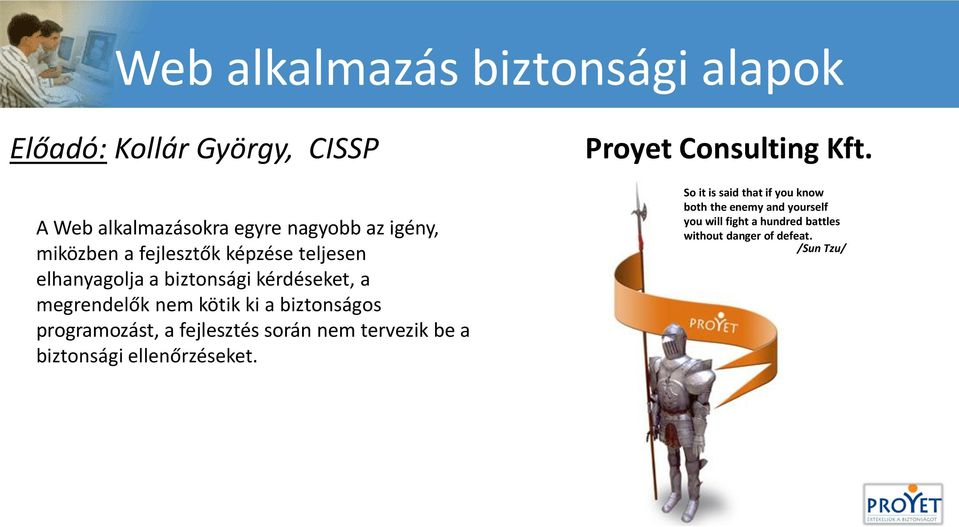 biztonságos programozást, a fejlesztés során nem tervezik be a biztonsági ellenőrzéseket. Proyet Consulting Kft.