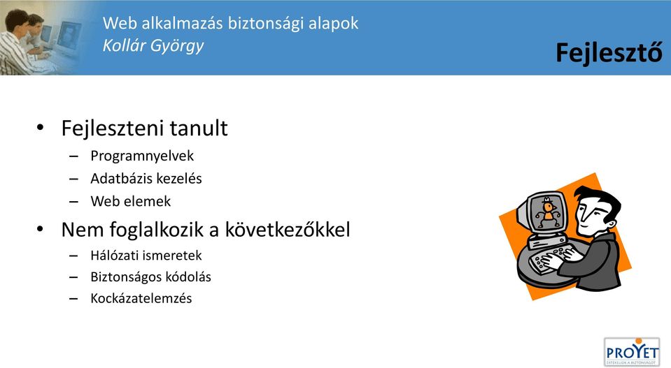 Adatbázis kezelés Web elemek Nem foglalkozik a