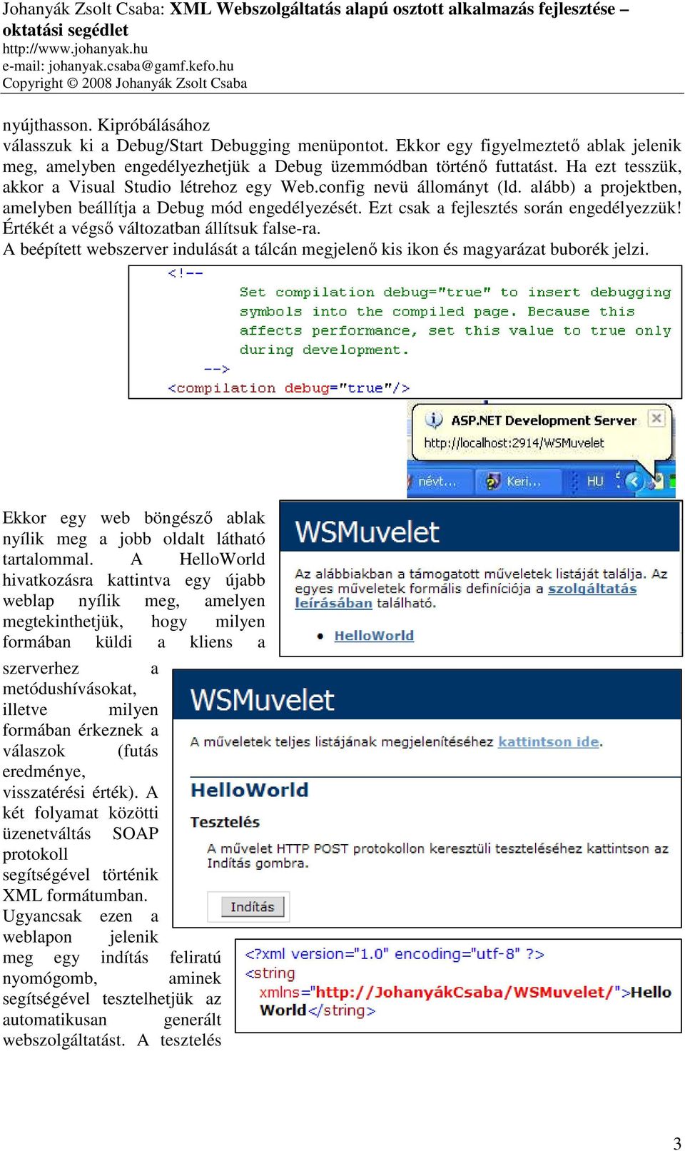 Értékét a végső változatban állítsuk false-ra. A beépített webszerver indulását a tálcán megjelenő kis ikon és magyarázat buborék jelzi.