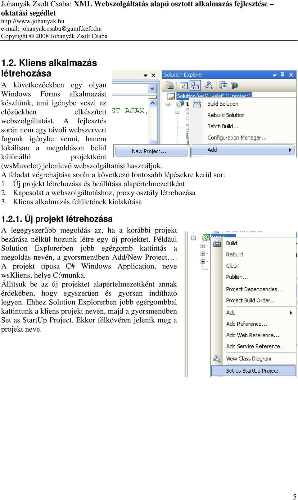 A feladat végrehajtása során a következő fontosabb lépésekre kerül sor: 1. Új projekt létrehozása és beállítása alapértelmezettként 2. Kapcsolat a webszolgáltatáshoz, proxy osztály létrehozása 3.