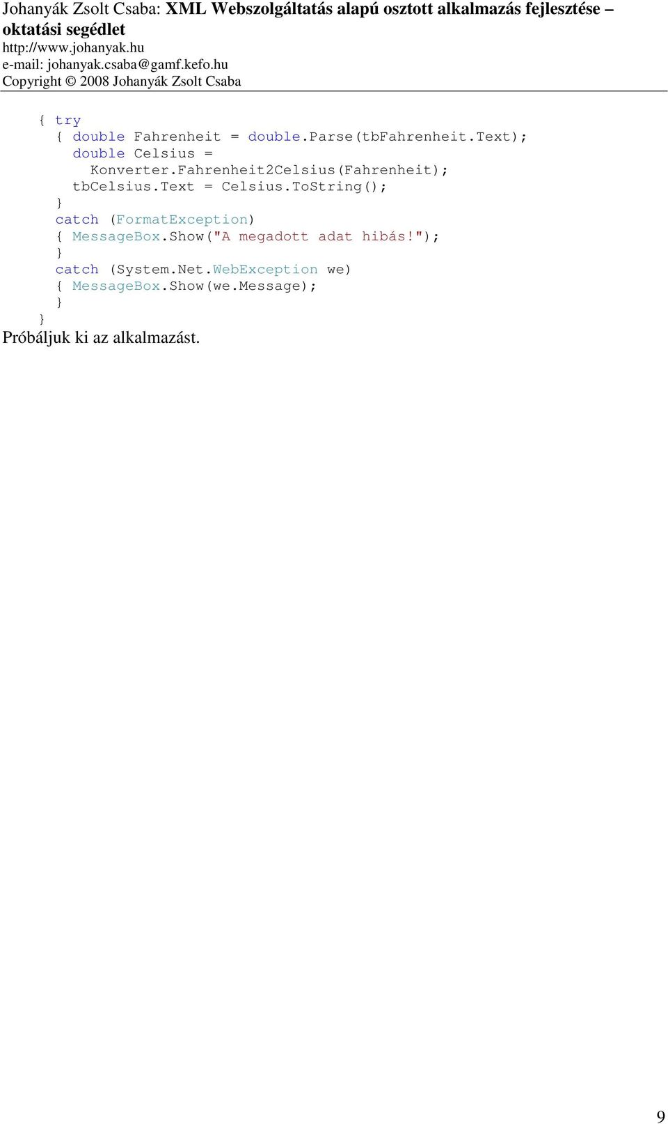 text = Celsius.ToString(); catch (FormatException) MessageBox.