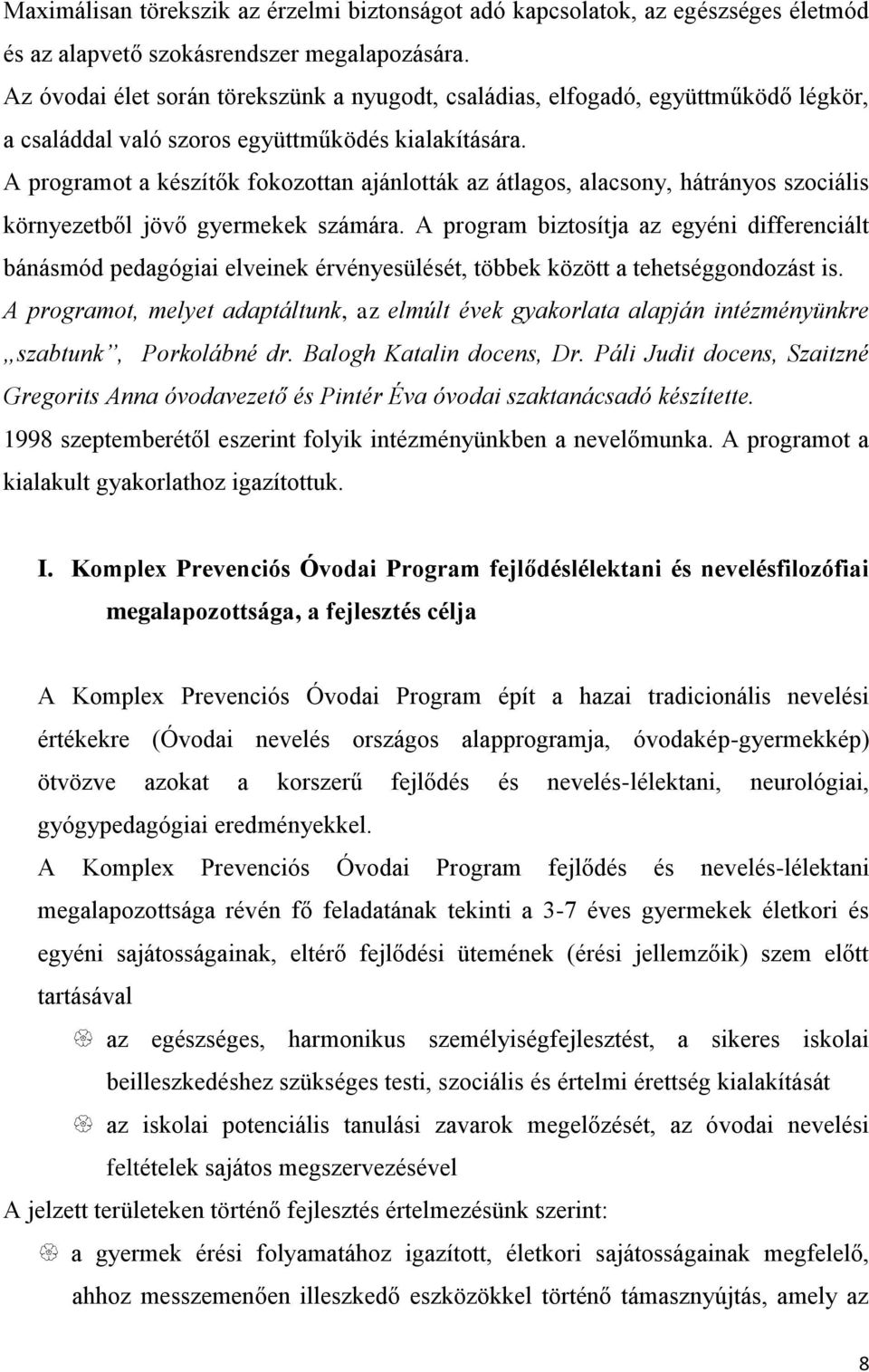 A programot a készítők fokozottan ajánlották az átlagos, alacsony, hátrányos szociális környezetből jövő gyermekek számára.