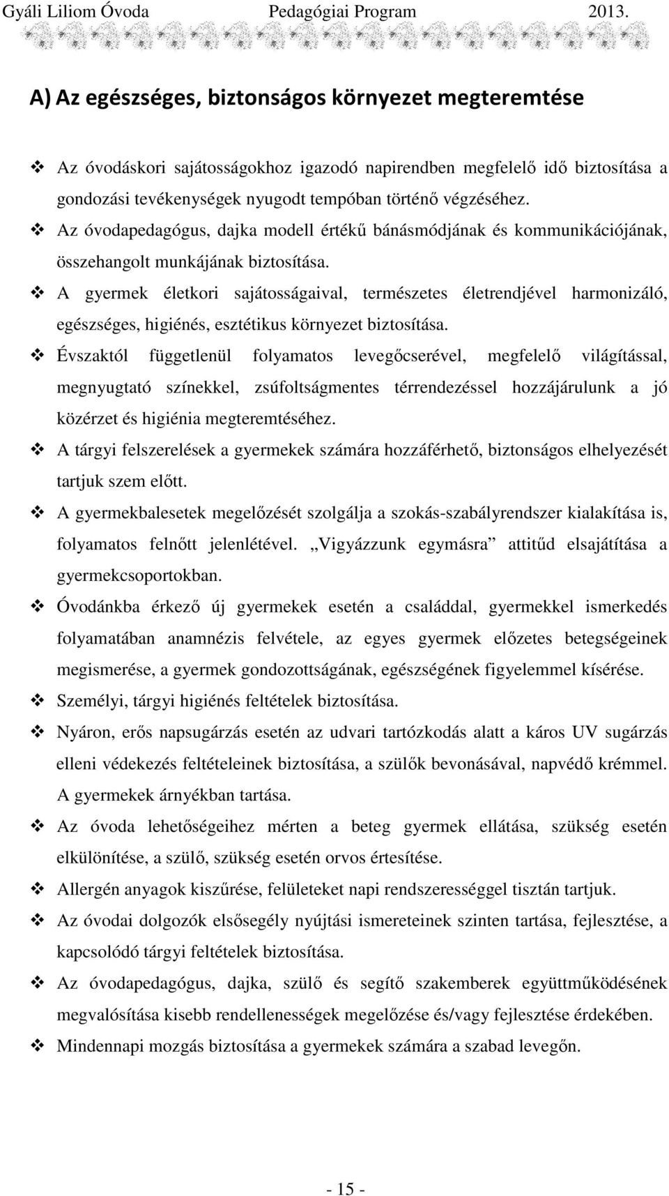 A gyermek életkori sajátosságaival, természetes életrendjével harmonizáló, egészséges, higiénés, esztétikus környezet biztosítása.