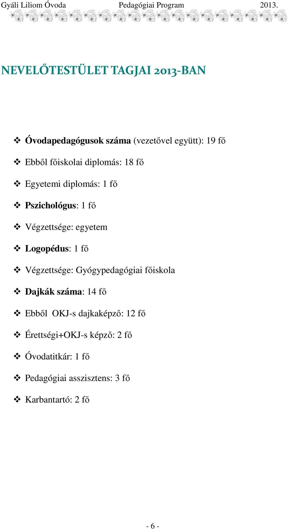 Logopédus: 1 fı Végzettsége: Gyógypedagógiai fıiskola Dajkák száma: 14 fı Ebbıl OKJ-s