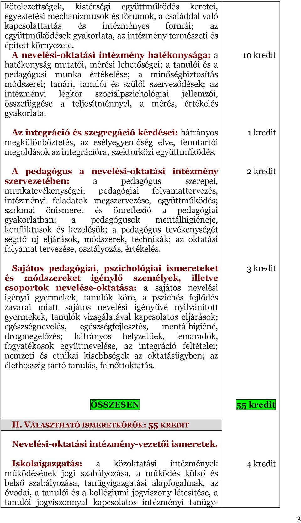 A nevelési-oktatási intézmény hatékonysága: a hatékonyság mutatói, mérési lehetőségei; a tanulói és a pedagógusi munka értékelése; a minőségbiztosítás módszerei; tanári, tanulói és szülői