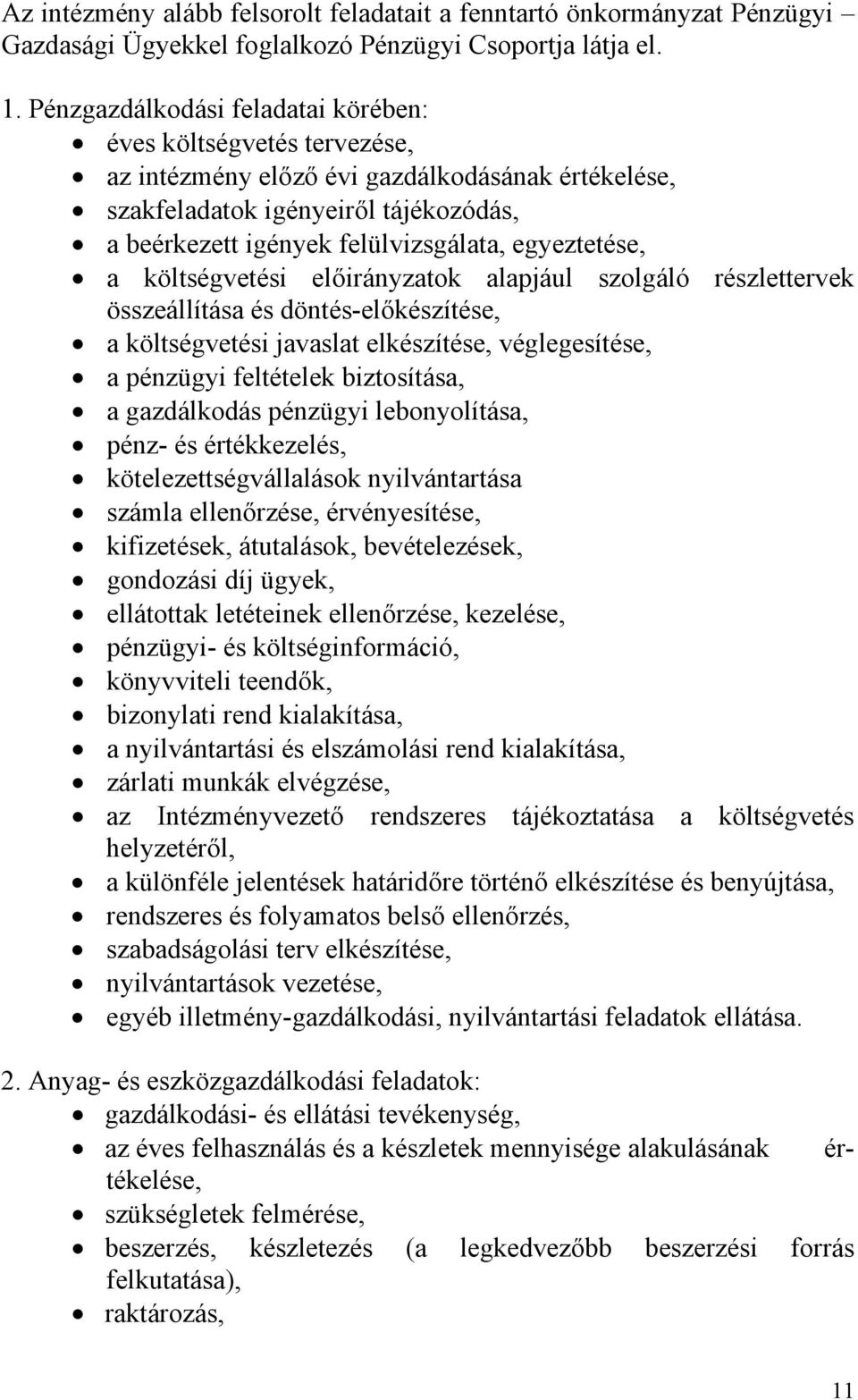 egyeztetése, a költségvetési előirányzatok alapjául szolgáló részlettervek összeállítása és döntés-előkészítése, a költségvetési javaslat elkészítése, véglegesítése, a pénzügyi feltételek