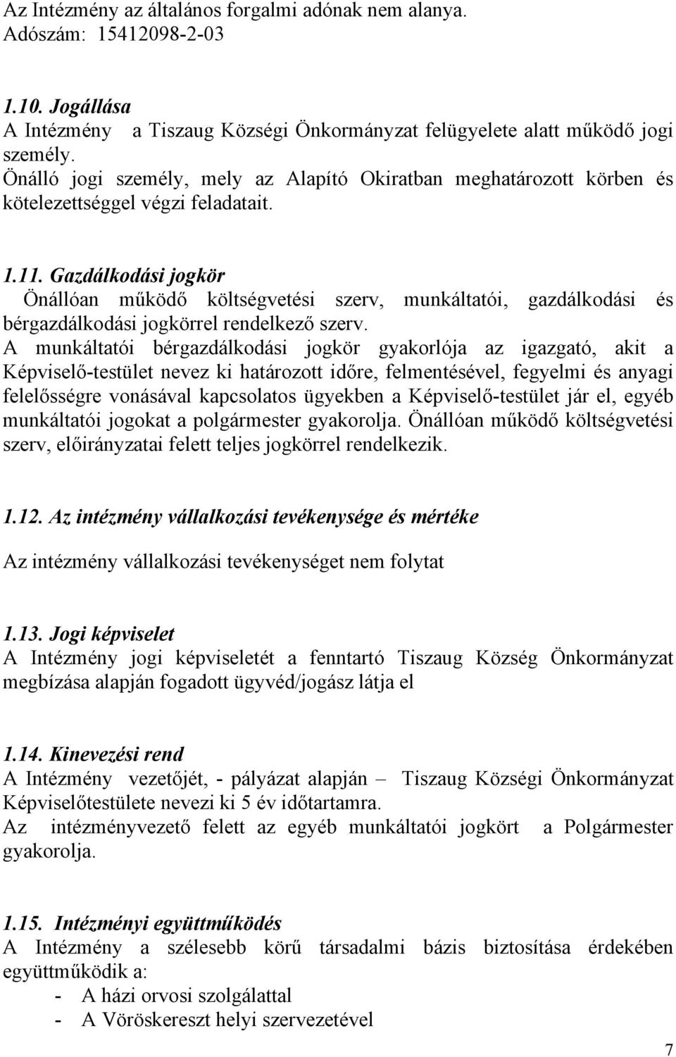 Gazdálkodási jogkör Önállóan működő költségvetési szerv, munkáltatói, gazdálkodási és bérgazdálkodási jogkörrel rendelkező szerv.