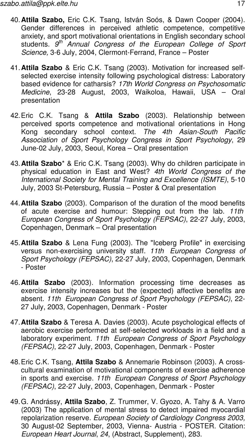 9 th Annual Congress of the European College of Sport Science, 3-6 July, 2004, Clermont-Ferrand, France Poster 41. Attila Szabo & Eric C.K. Tsang (2003).