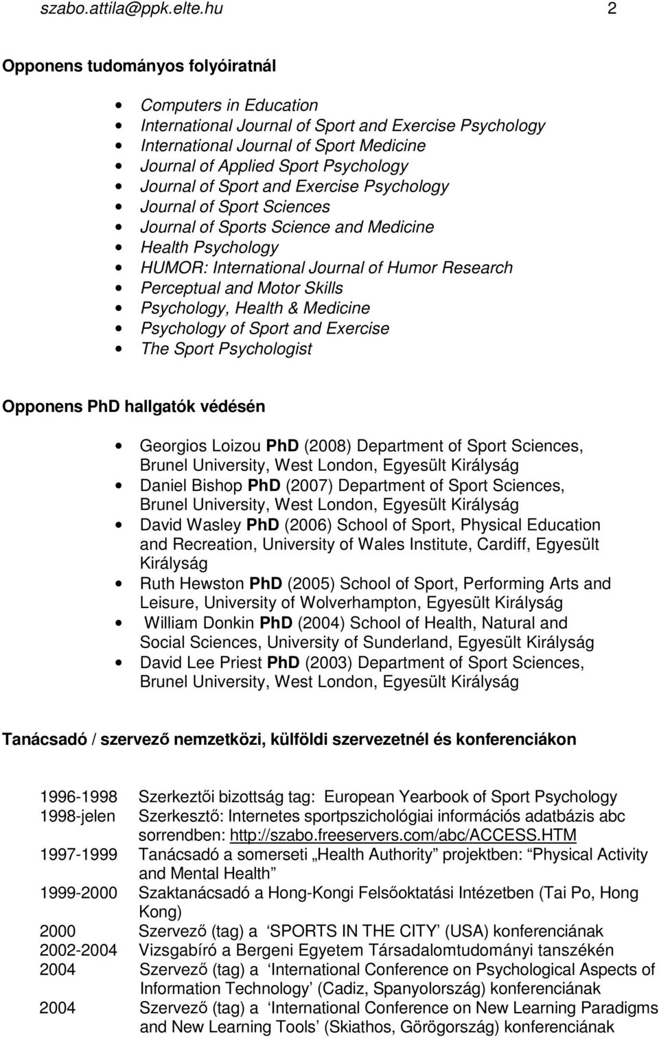of Sport and Exercise Psychology Journal of Sport Sciences Journal of Sports Science and Medicine Health Psychology HUMOR: International Journal of Humor Research Perceptual and Motor Skills