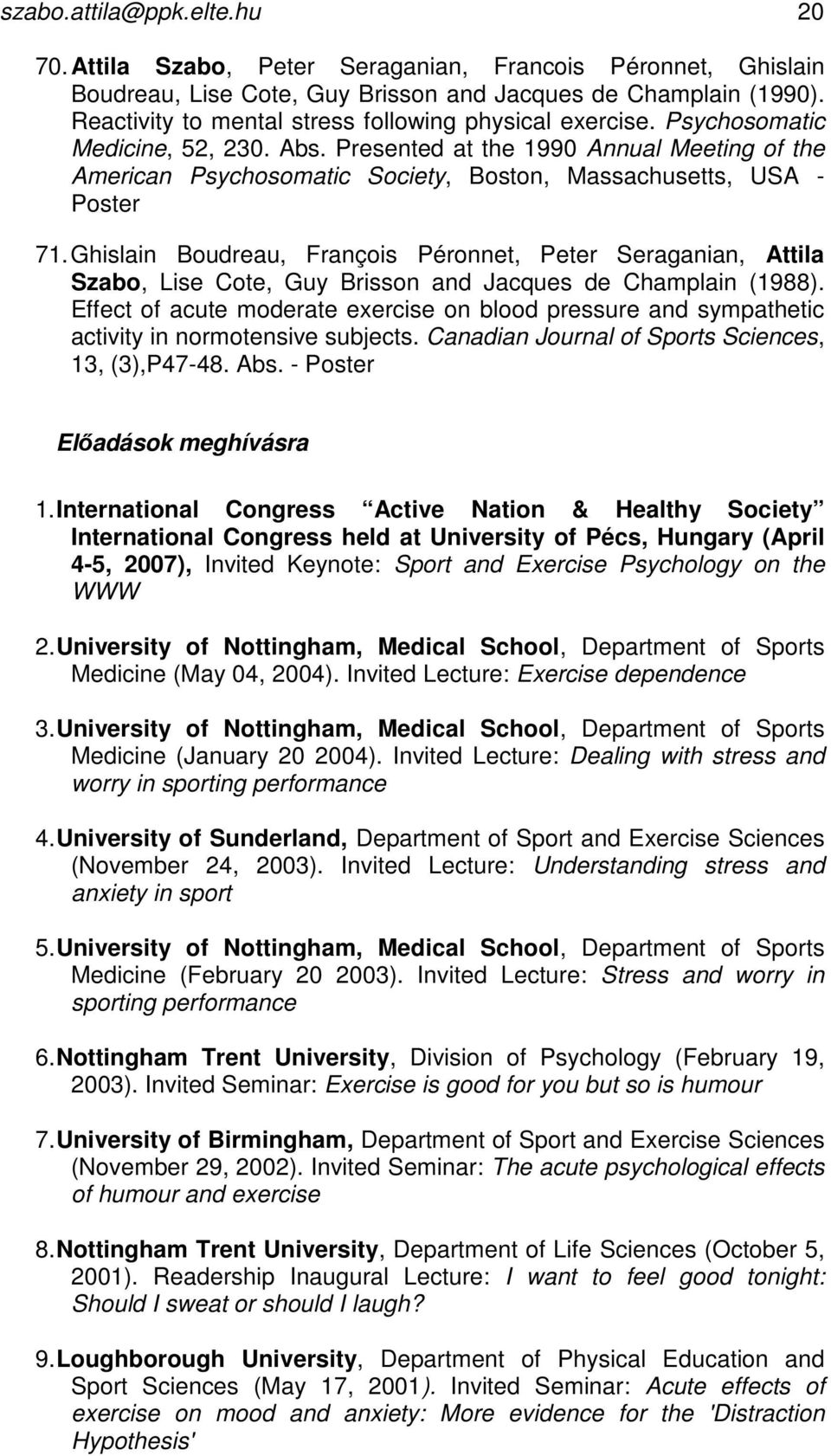 Presented at the 1990 Annual Meeting of the American Psychosomatic Society, Boston, Massachusetts, USA - Poster 71.