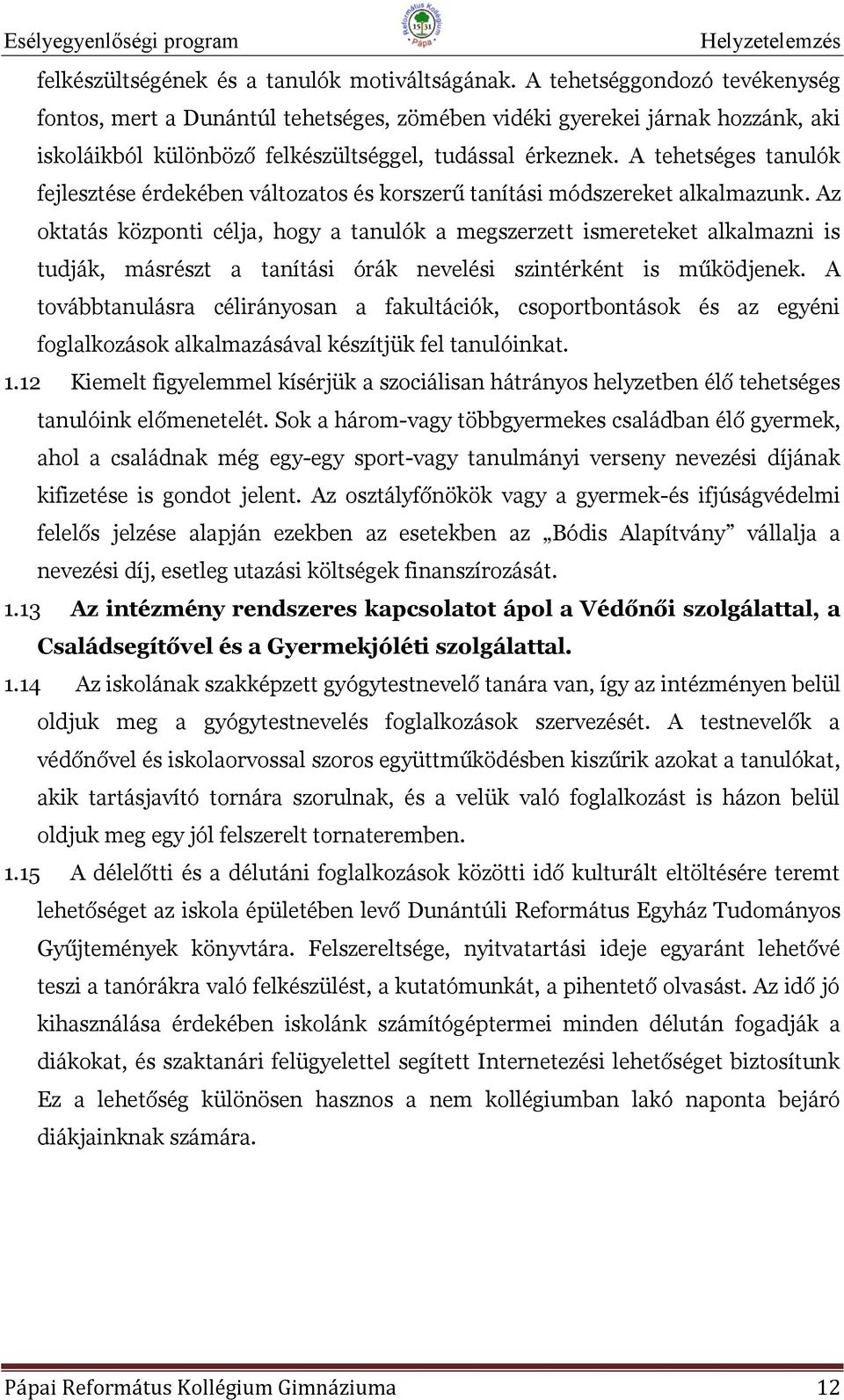 A tehetséges tanulók fejlesztése érdekében változatos és korszerű tanítási módszereket alkalmazunk.