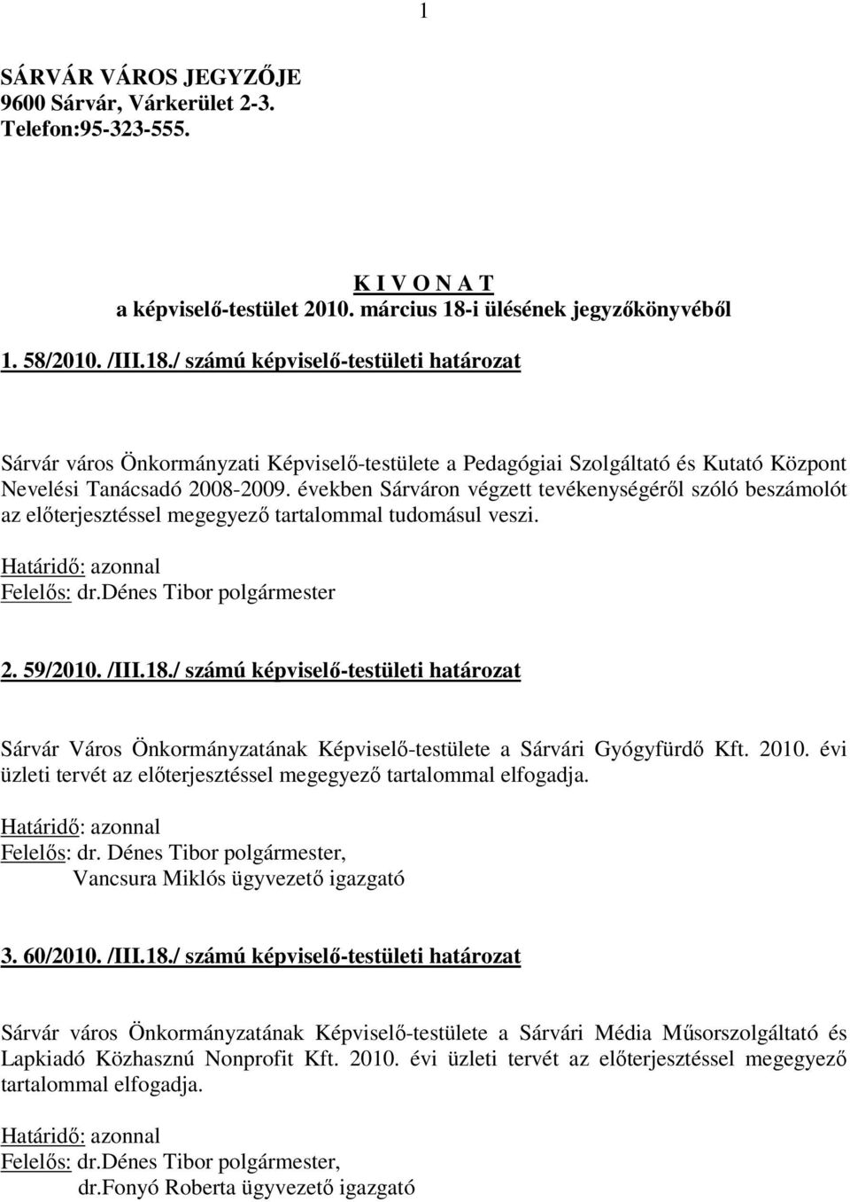 / számú képviselő-testületi határozat Sárvár város Önkormányzati Képviselő-testülete a Pedagógiai Szolgáltató és Kutató Központ Nevelési Tanácsadó 2008-2009.