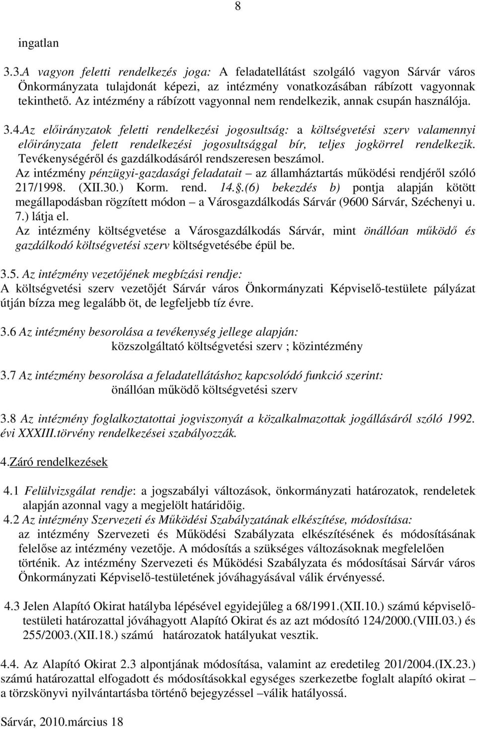 Az előirányzatok feletti rendelkezési jogosultság: a költségvetési szerv valamennyi előirányzata felett rendelkezési jogosultsággal bír, teljes jogkörrel rendelkezik.