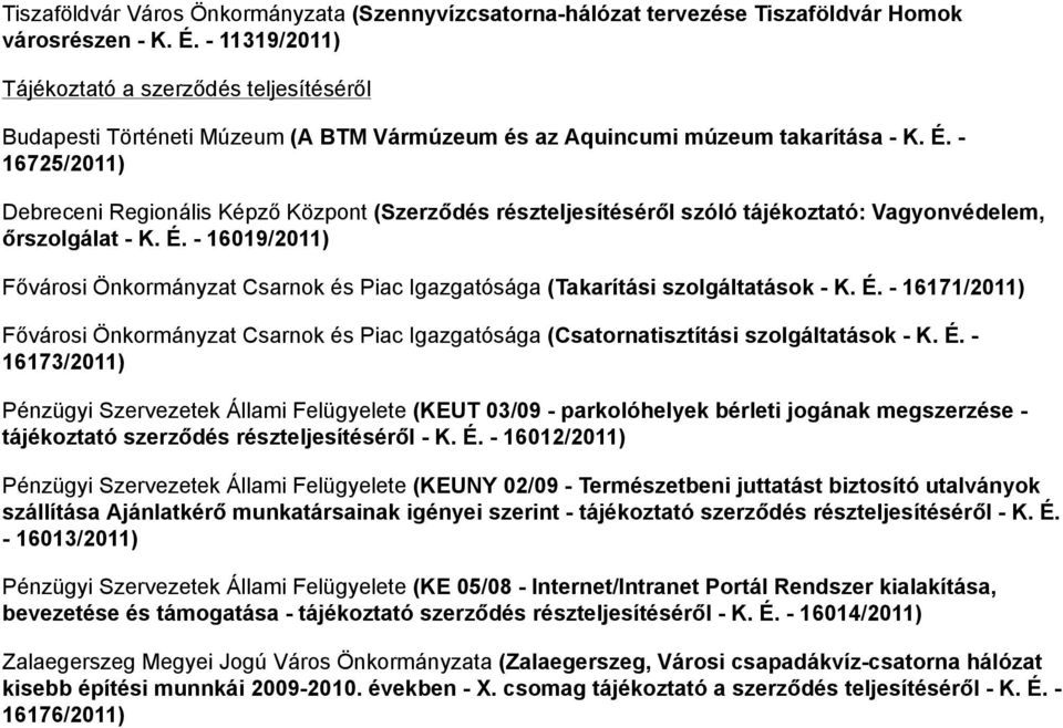 - 16725/2011) Debreceni Regionális Képző Központ (Szerződés részteljesítéséről szóló tájékoztató: Vagyonvédelem, őrszolgálat - K. É.