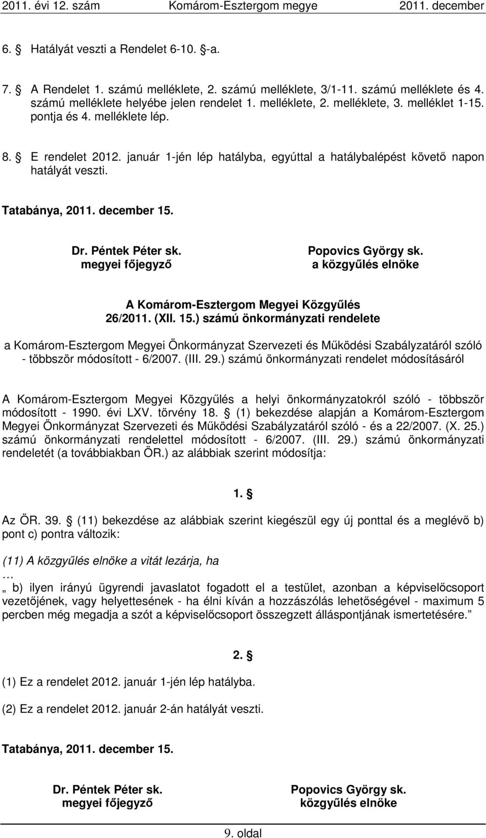 megyei főjegyző Popovics György sk. a közgyűlés elnöke A Komárom-Esztergom Megyei Közgyűlés 26/2011. (XII. 15.