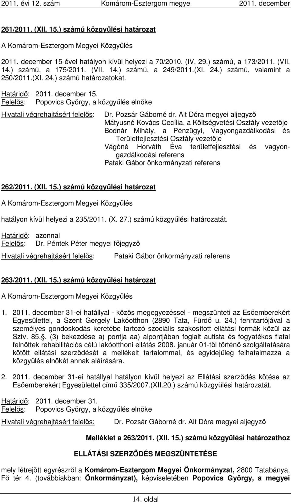 Felelős: Popovics György, a közgyűlés elnöke Hivatali végrehajtásért felelős: Dr. Pozsár Gáborné dr.