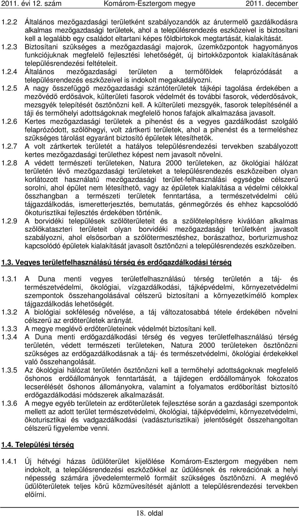 3 Biztosítani szükséges a mezőgazdasági majorok, üzemközpontok hagyományos funkciójuknak megfelelő fejlesztési lehetőségét, új birtokközpontok kialakításának településrendezési feltételeit. 1.2.