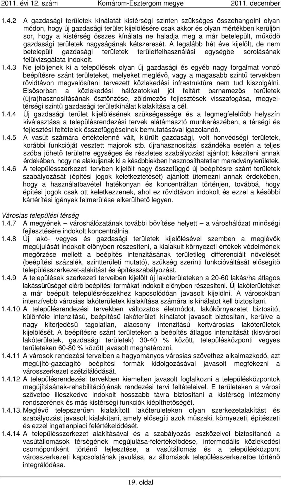 A legalább hét éve kijelölt, de nem betelepült gazdasági területek területfelhasználási egységbe sorolásának felülvizsgálata indokolt. 1.4.