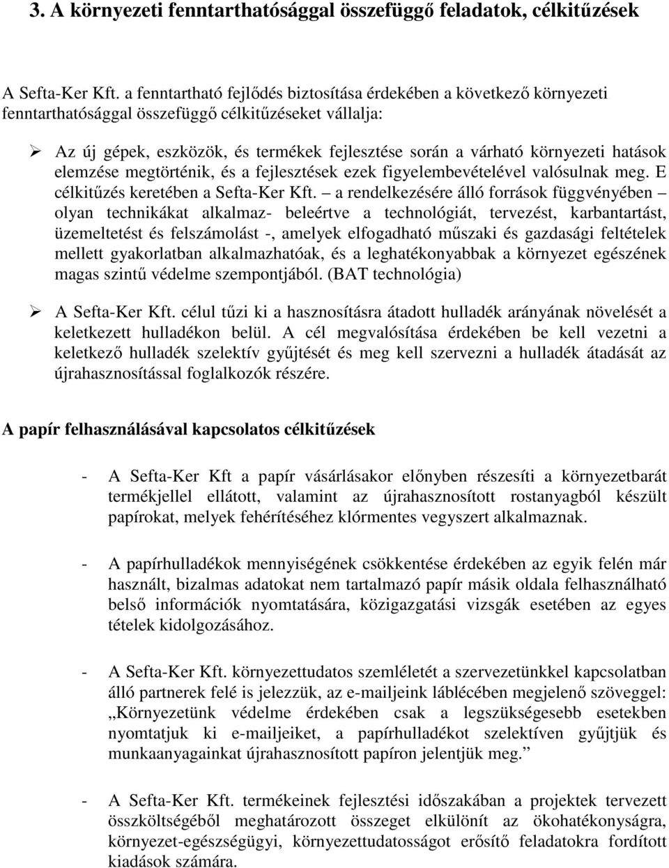 hatások elemzése megtörténik, és a fejlesztések ezek figyelembevételével valósulnak meg. E célkitűzés keretében a Sefta-Ker Kft.
