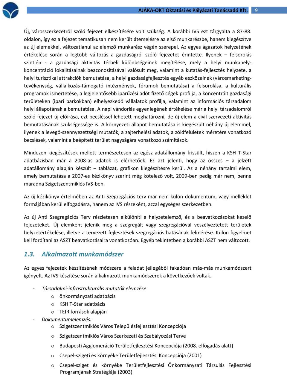Az egyes ágazatok helyzetének értékelése során a legtöbb változás a gazdaságról szóló fejezetet érintette.
