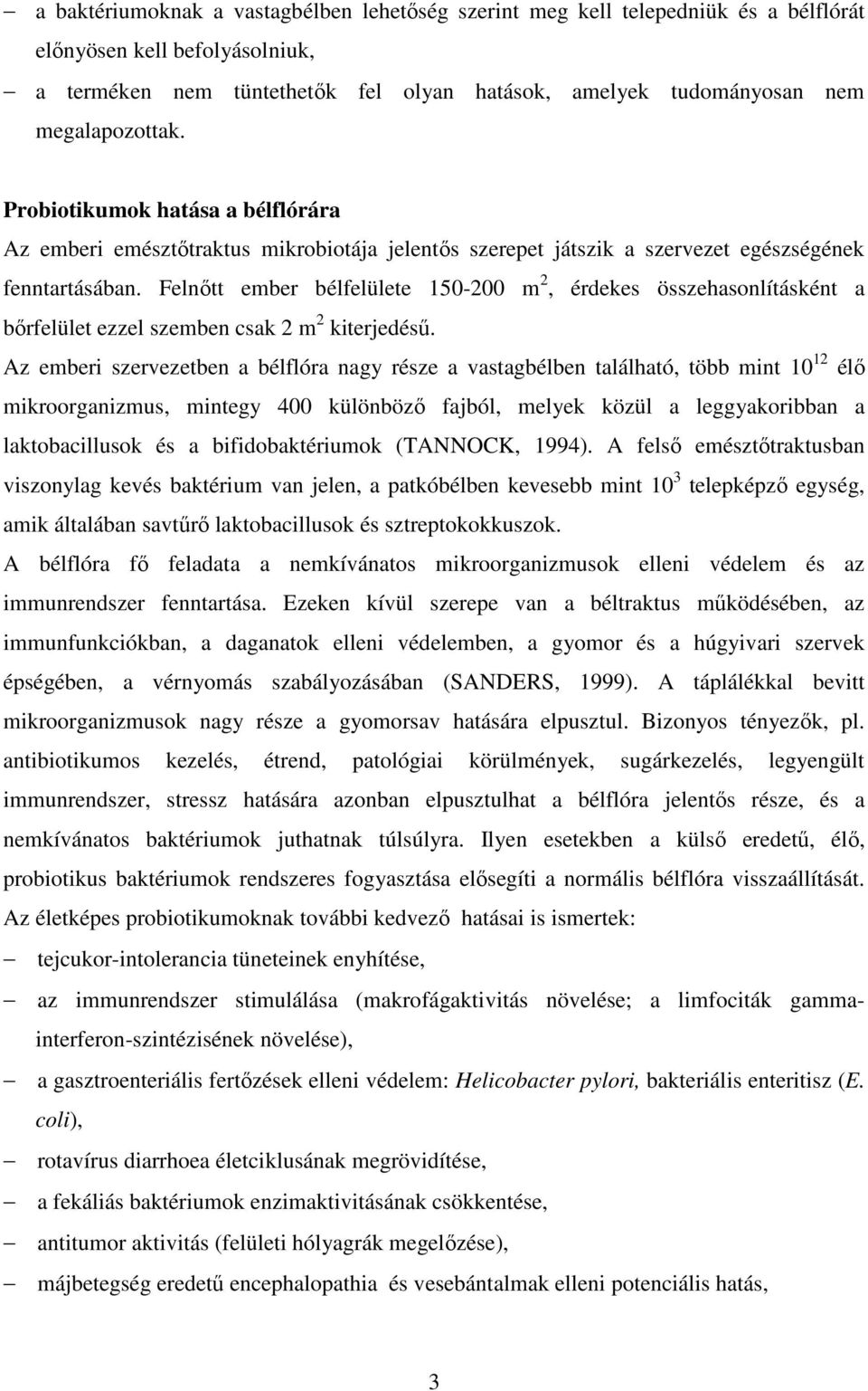 Felnıtt ember bélfelülete 150-200 m 2, érdekes összehasonlításként a bırfelület ezzel szemben csak 2 m 2 kiterjedéső.