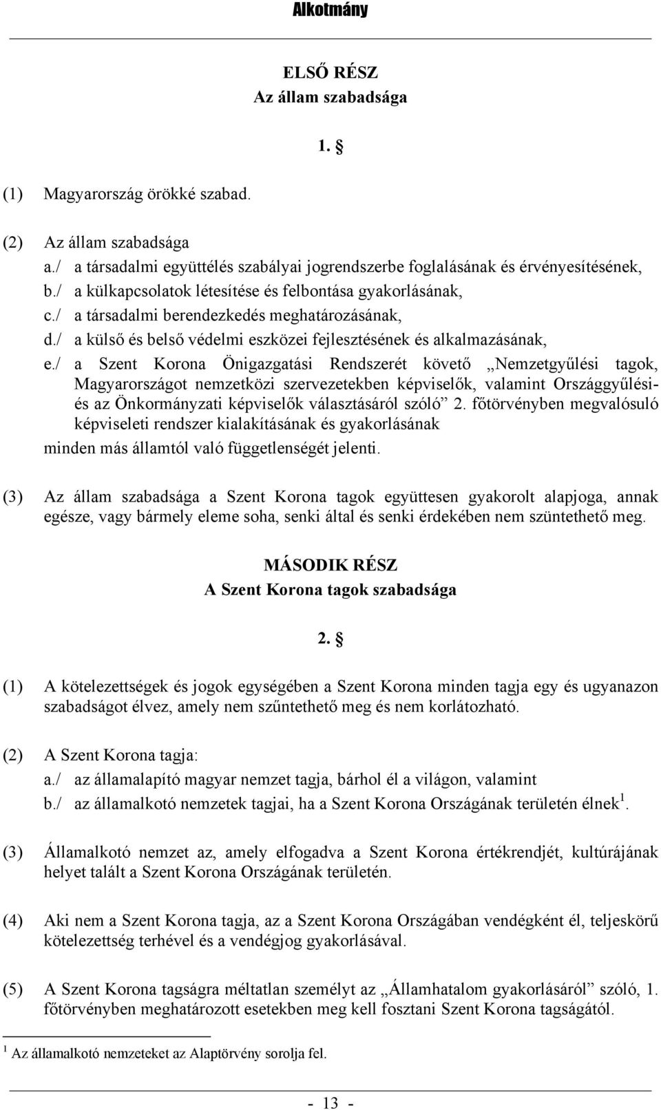 / a Szent Korona Önigazgatási Rendszerét követő Nemzetgyűlési tagok, Magyarországot nemzetközi szervezetekben képviselők, valamint Országgyűlésiés az Önkormányzati képviselők választásáról szóló 2.