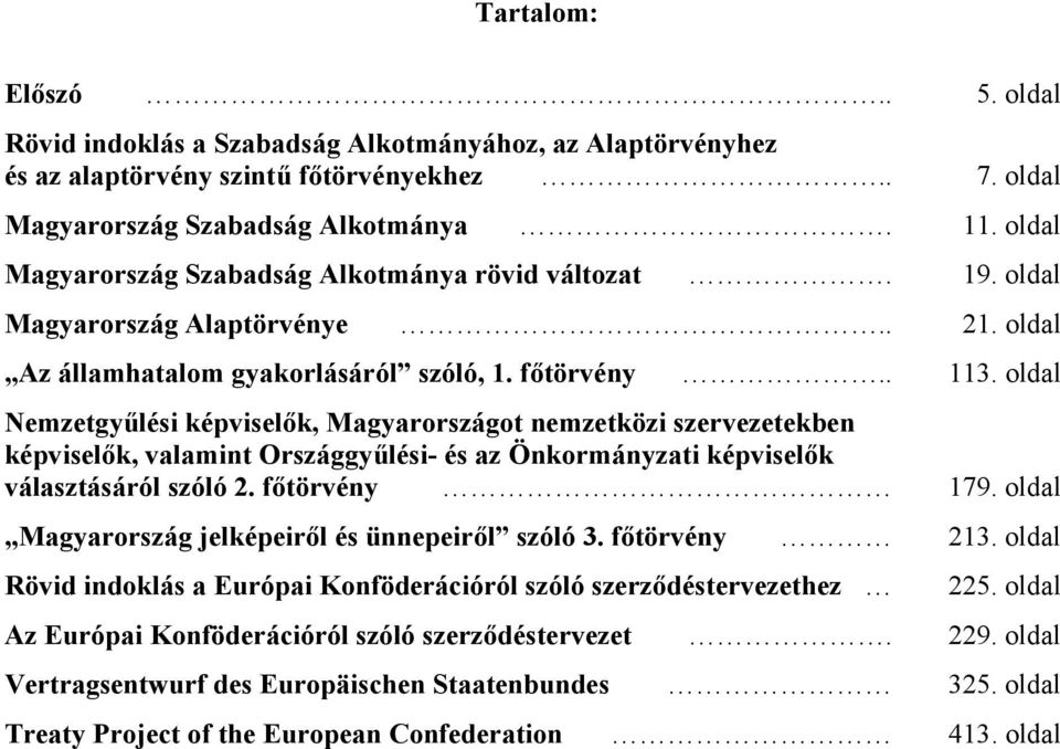 oldal Nemzetgyűlési képviselők, Magyarországot nemzetközi szervezetekben képviselők, valamint Országgyűlési- és az Önkormányzati képviselők választásáról szóló 2. főtörvény 179.