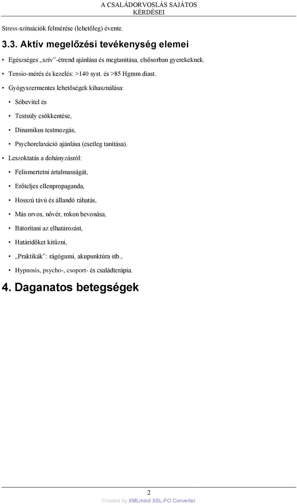 Gyógyszermentes lehetőségek kihasználása: Sóbevitel és Testsúly csökkentése, Dinamikus testmozgás, Psychorelaxáció ajánlása (esetleg tanítása).