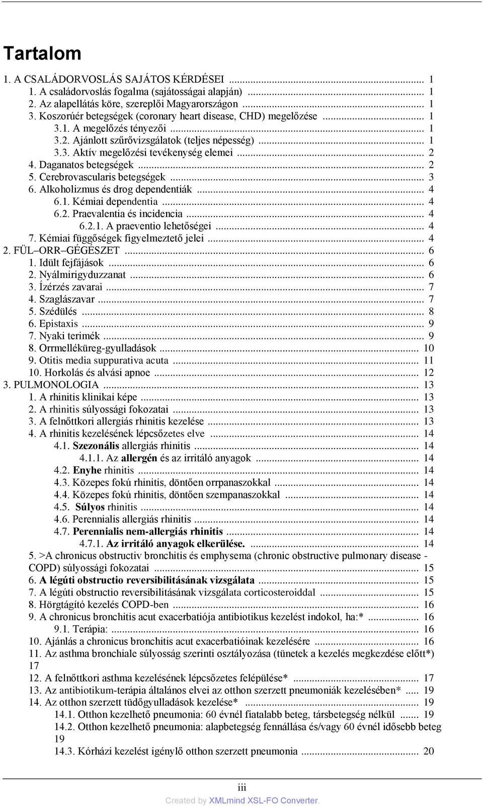 Daganatos betegségek... 2 5. Cerebrovascularis betegségek... 3 6. Alkoholizmus és drog dependentiák... 4 6.1. Kémiai dependentia... 4 6.2. Praevalentia és incidencia... 4 6.2.1. A praeventio lehetőségei.